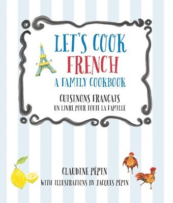 Claudine Pepin, Claudine, Pepin - Let's Cook French, A Family Cookbook, Häftad