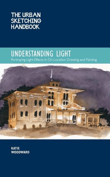 Katie Woodward - Urban Sketching Handbook Understanding Light, Häftad