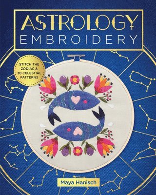 Maya Hanisch, Maya Hanisch - Astrology Embroidery: Stitch the Zodiac and 30 Celestial Patterns, Häftad