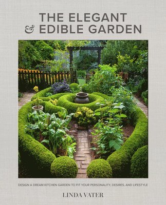 Linda Vater - Elegant and Edible Garden, Inbunden