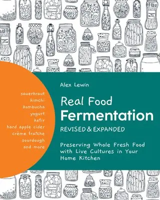 Alex Lewin - Real Food Fermentation, Revised and Expanded: Preserving Whole Fresh Food with Live Cultures in Your Home Kitchen, Häftad. Tillgänglighet: Lägg i varukorg