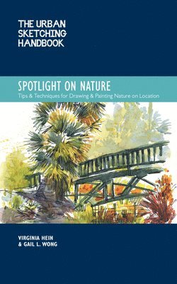 Virginia Hein, Gail L. Wong - Urban Sketching Handbook Spotlight on Nature, Häftad