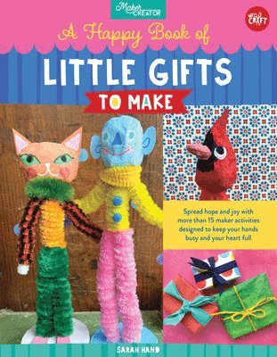 Sarah Hand - A Happy Book of Little Gifts to Make: Spread Hope and Joy with More Than 15 Maker Activities Designed to Keep Your Hands Busy and Your Heart Full, Häftad
