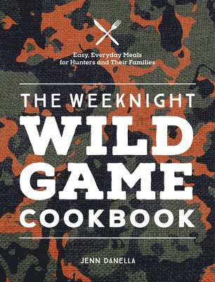 bokomslag The Weeknight Wild Game Cookbook