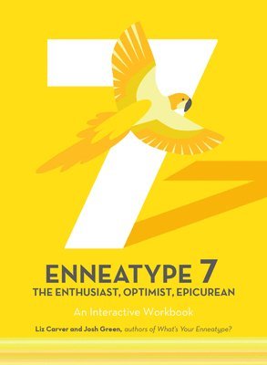 Liz Carver, Josh Green - Enneatype 7: The Enthusiast, Optimist, Epicurean, Häftad