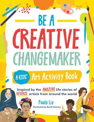 Be a Creative Changemaker A Kids' Art Activity Book 1