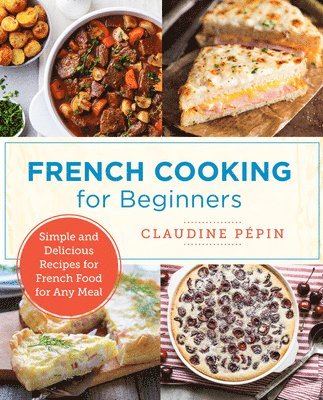 Claudine Pepin - French Cooking for Beginners, Häftad