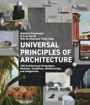 WAI Architecture Think Tank, Cruz Garcia, Nathalie Frankowski, Wai Architecture Think Tank - Universal Principles of Architecture, Inbunden