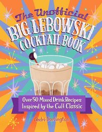 bokomslag The Unofficial Big Lebowski Cocktail Book