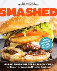 bokomslag Smashed: 60 Epic Smash Burgers and Sandwiches for Dinner, for Lunch, and Even for Breakfast--For Your Outdoor Griddle, Grill, or Skillet