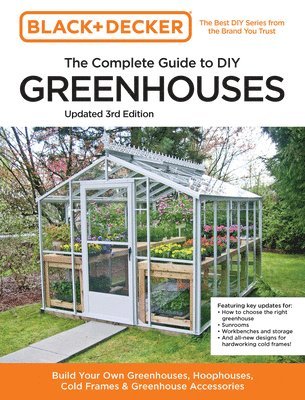 Black and Decker The Complete Guide to DIY Greenhouses 3rd Edition 1