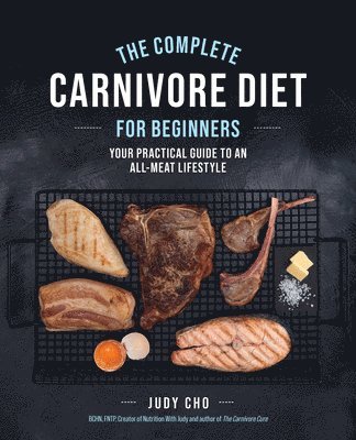 Judy Cho, Laura Spath - Complete Carnivore Diet for Beginners, Häftad