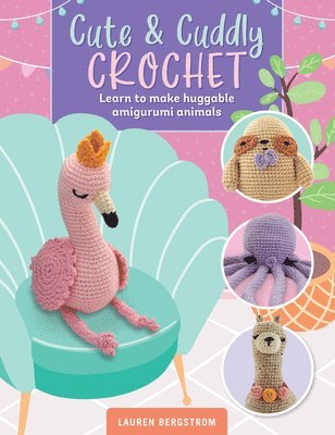 Cute & Cuddly Crochet: Volume 8 1