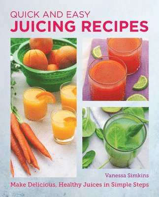 Vanessa Simkins - Quick and Easy Juicing Recipes, Häftad