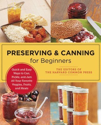 Editors of the Harvard Common Press - Preserving and Canning for Beginners, Häftad