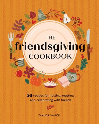 Taylor Vance - Friendsgiving Cookbook, Inbunden