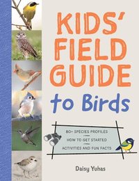 bokomslag Kids' Field Guide to Birds: 80+ Species Profiles * How to Get Started * Activities and Fun Facts
