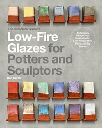 bokomslag The Complete Guide to Low-Fire Glazes for Potters and Sculptors