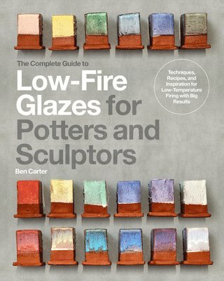 The Complete Guide to Low-Fire Glazes for Potters and Sculptors 1