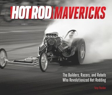 Tony Thacker - HOT ROD Mavericks, Inbunden