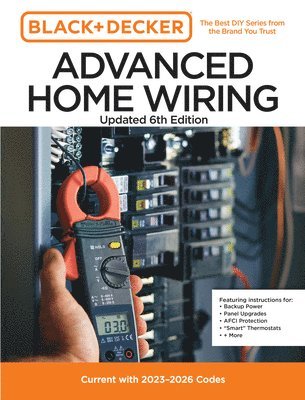 Black and Decker Advanced Home Wiring Updated 6th Edition: Current with 2023-2026 Codes - Featuring Instructions For: Backup Power, Panel Upgrades, Af 1