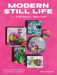 bokomslag Modern Still Life: From Fruit Bowls to Disco Balls