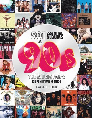 Gary Graff - 501 Essential Albums of the '90s, Inbunden