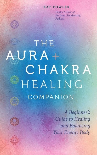 Kat Fowler, Kat Fowler - Aura & Chakra Healing Companion, Inbunden