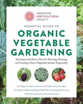 bokomslag American Horticultural Society Essential Guide to Organic Vegetable Gardening