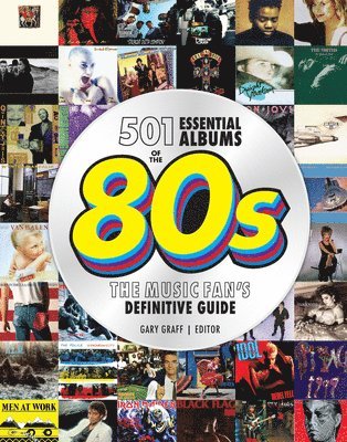 Gary Graff - 501 Essential Albums of the '80s, Inbunden