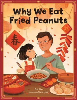 bokomslag Why We Eat Fried Peanuts: A Celebration of Family and Lunar New Year Traditions