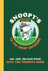 bokomslag Snoopy's Guide to the Great Outdoors: Hike, Camp, and Enjoy Nature with the Peanuts Gang