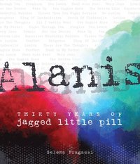 bokomslag Alanis: Thirty Years of Jagged Little Pill