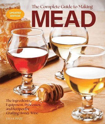 bokomslag The Complete Guide to Making Mead, Updated Edition