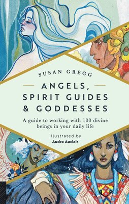 bokomslag Angels, Spirit Guides & Goddesses: A Guide to Working with 100 Divine Beings in Your Daily Life