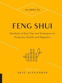 bokomslag 10-Minute Feng Shui: Hundreds of Easy Tips and Techniques for Prosperity, Health, and Happiness