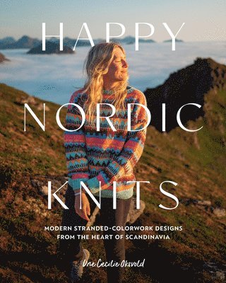 Happy Nordic Knits: Modern Stranded-Colorwork Designs from the Heart of Scandinavia - Projects for Men & Women Sizes Sx-5xl 1