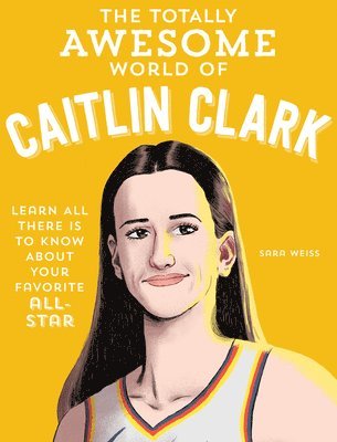 The Totally Awesome World of Caitlin Clark 1