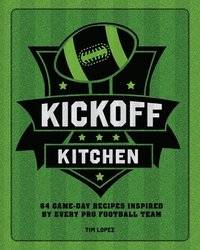 bokomslag Kickoff Kitchen: 64 Game-Day Recipes Inspired by Every Pro Football Team