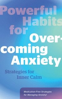 bokomslag Powerful Habits for Overcoming Anxiety