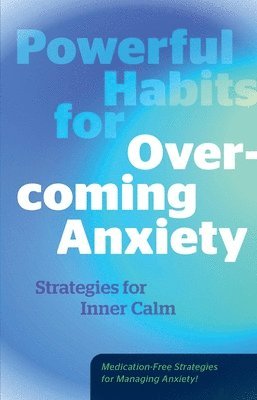 bokomslag Powerful Habits for Overcoming Anxiety