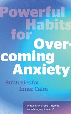 Powerful Habits for Overcoming Anxiety 1