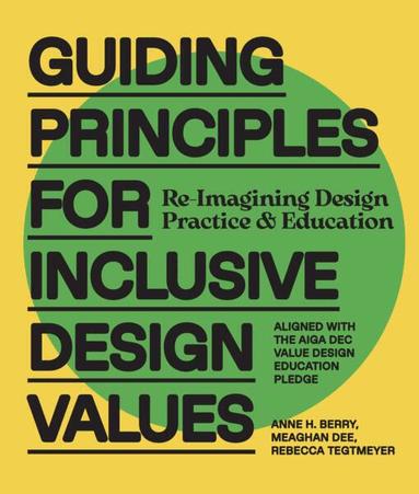 Anne H. Berry, Meaghan Dee, Rebecca Tegtmeyer - Guiding Principles for Inclusive Design Values, Inbunden