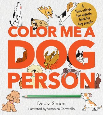 bokomslag Color Me a Dog Person: A Paws-Itively Fun Activity Book for Dog People