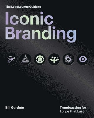 Bill Gardner - LogoLounge Guide to Iconic Branding, Inbunden