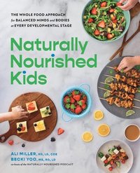 bokomslag Naturally Nourished Kids: The Whole Food Approach for Balanced Minds and Bodies at Every Developmental Stage