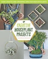 Lisa Eldred Steinkopf - Creative Houseplant Projects: Easy Crafts and Growing Tips for Indoor Plants, Häftad