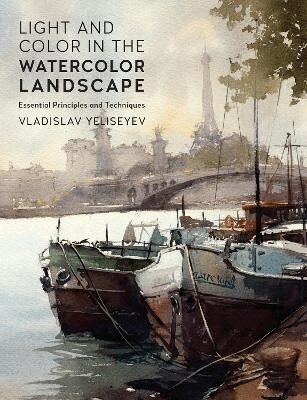 Vladislav Yeliseyev - Light and Color in the Watercolor Landscape, Häftad