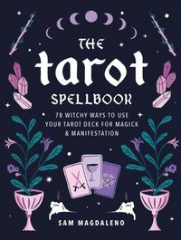 bokomslag The Tarot Spellbook: 78 Witchy Ways to Use Your Tarot Deck for Magick and Manifestation