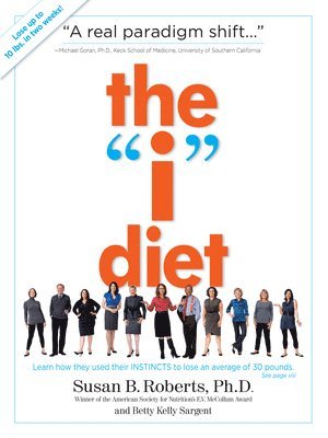 Susan B. Roberts, Betty Kelly Sargent, Susan B Roberts - The I Diet: Use Your Instincts to Lose Weight--And Keep It Off--Without Feeling Hungry, Häftad